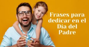 100 frases por el Día del Padre: saludos bonitos y emotivos para dedicar a papá este domingo 15 de junio