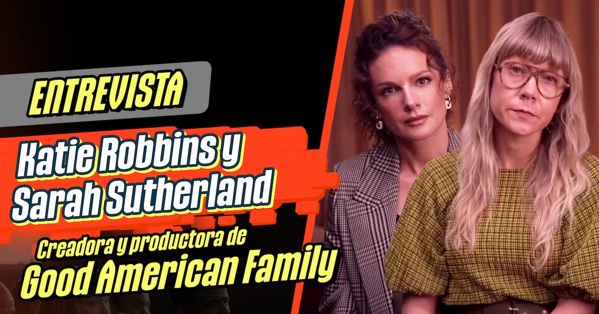 Entrevistamos a Katie Robbins y Sarah Sutherland, creativas de la serie Good American Family